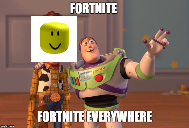 fortnite is everywhere | FORTNITE; FORTNITE EVERYWHERE | image tagged in everywhere,fortnite,memes | made w/ Imgflip meme maker