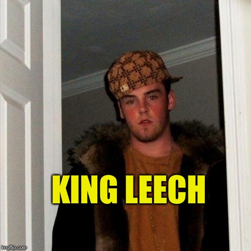 Scumbag Steve Meme | KING LEECH | image tagged in memes,scumbag steve | made w/ Imgflip meme maker