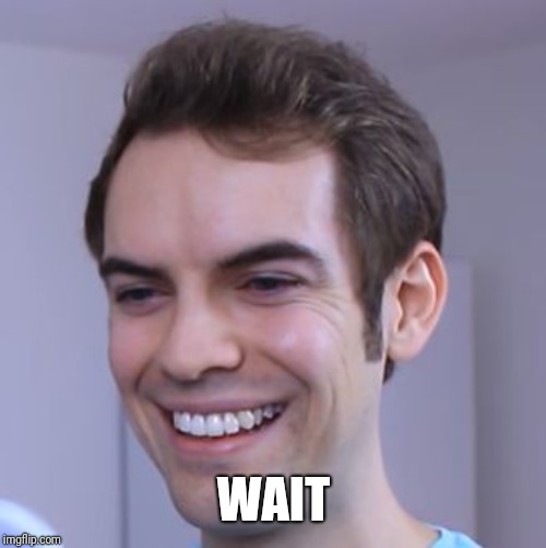 JacksFilms | WAIT | image tagged in jacksfilms | made w/ Imgflip meme maker