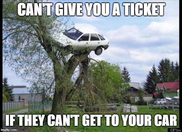 Secure Parking | CAN'T GIVE YOU A TICKET; IF THEY CAN'T GET TO YOUR CAR | image tagged in memes,secure parking | made w/ Imgflip meme maker