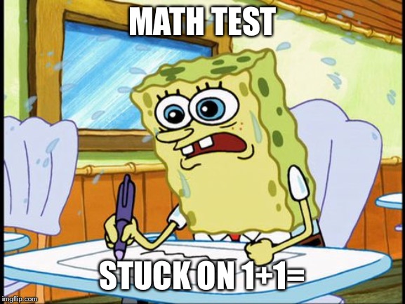 What I learned in boating school is | MATH TEST; STUCK ON 1+1= | image tagged in what i learned in boating school is | made w/ Imgflip meme maker