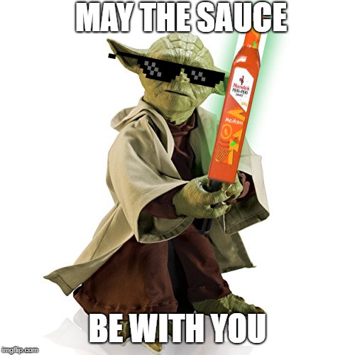 MAY THE SAUCE; BE WITH YOU | image tagged in yoda | made w/ Imgflip meme maker