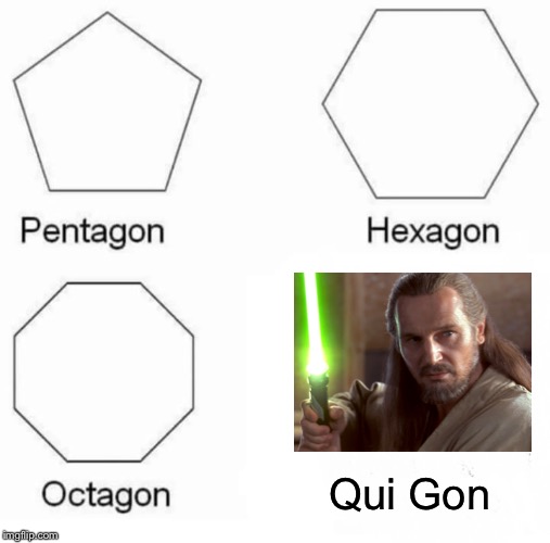 Jinh & tonic anyone? | Qui Gon | image tagged in pentagon hexagon octagon,video games,star wars,qui gon jinn,aaaaand its gone | made w/ Imgflip meme maker