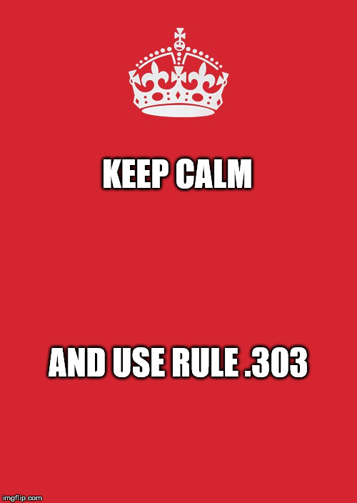 Keep Calm And Carry On Red | KEEP CALM; AND USE RULE .303 | image tagged in memes,keep calm and carry on red | made w/ Imgflip meme maker