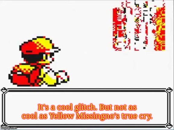 Oh Shit! Itsa Missingno. | It's a cool glitch. But not as cool as Yellow Missingno's true cry. | image tagged in oh shit itsa missingno | made w/ Imgflip meme maker