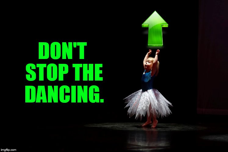 DON'T STOP THE DANCING. | made w/ Imgflip meme maker