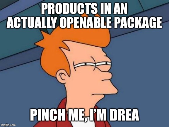 Futurama Fry | PRODUCTS IN AN ACTUALLY OPENABLE PACKAGE; PINCH ME, I’M DREAMING | image tagged in memes,futurama fry | made w/ Imgflip meme maker