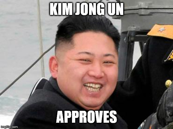 Happy Kim Jong Un | KIM JONG UN APPROVES | image tagged in happy kim jong un | made w/ Imgflip meme maker