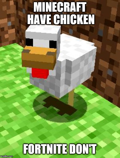 Minecraft Advice Chicken | MINECRAFT HAVE CHICKEN FORTNITE DON'T | image tagged in minecraft advice chicken | made w/ Imgflip meme maker