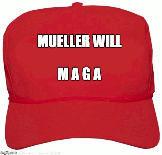 Red Hat | MUELLER WILL; M A G A | image tagged in red hat | made w/ Imgflip meme maker