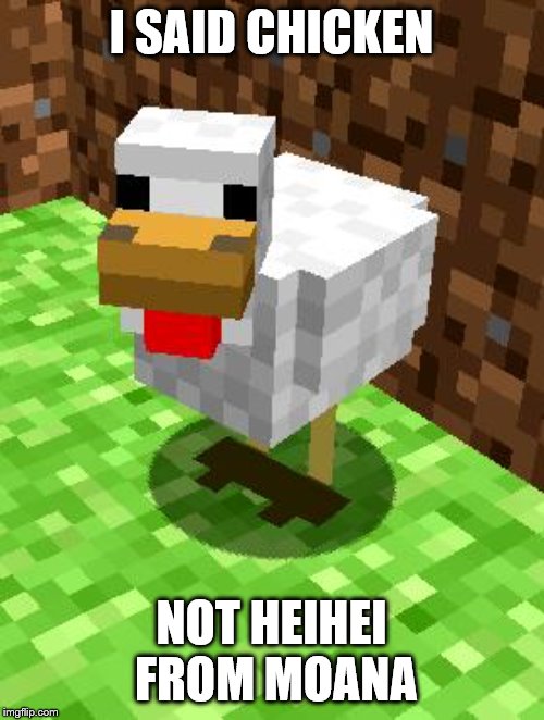 Minecraft Advice Chicken | I SAID CHICKEN NOT HEIHEI FROM MOANA | image tagged in minecraft advice chicken | made w/ Imgflip meme maker