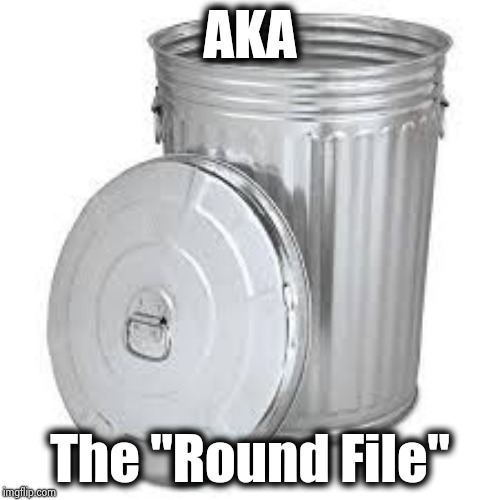 Galvanized Trash Can | AKA The "Round File" | image tagged in galvanized trash can | made w/ Imgflip meme maker