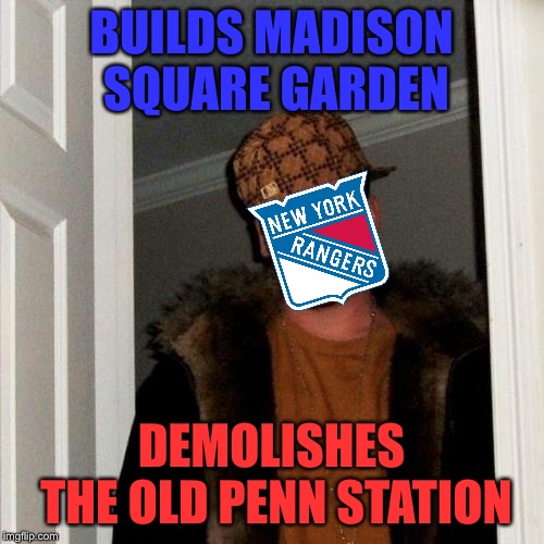 Scumbag Steve Meme | BUILDS MADISON SQUARE GARDEN; DEMOLISHES THE OLD PENN STATION | image tagged in memes,scumbag steve | made w/ Imgflip meme maker