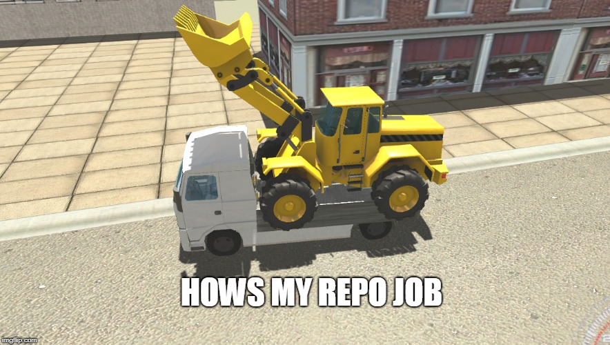 rebo god 9001 | HOWS MY REPO JOB | image tagged in repo,cars | made w/ Imgflip meme maker