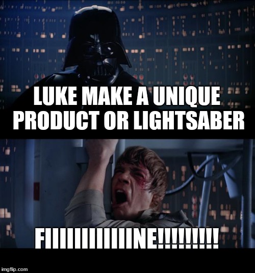Star Wars No Meme | LUKE MAKE A UNIQUE PRODUCT OR LIGHTSABER; FIIIIIIIIIIIINE!!!!!!!!! | image tagged in memes,star wars no | made w/ Imgflip meme maker