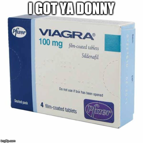 Viagra | I GOT YA DONNY | image tagged in viagra | made w/ Imgflip meme maker