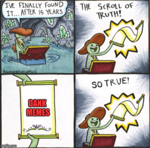 The Real Scroll Of Truth | DANK MEMES | image tagged in the real scroll of truth | made w/ Imgflip meme maker