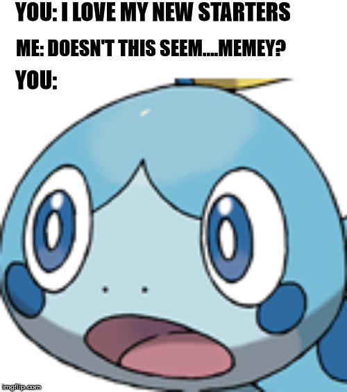 PokeShock V2.0 | YOU: I LOVE MY NEW STARTERS; ME: DOESN'T THIS SEEM....MEMEY? YOU: | image tagged in pokemon,surpise | made w/ Imgflip meme maker