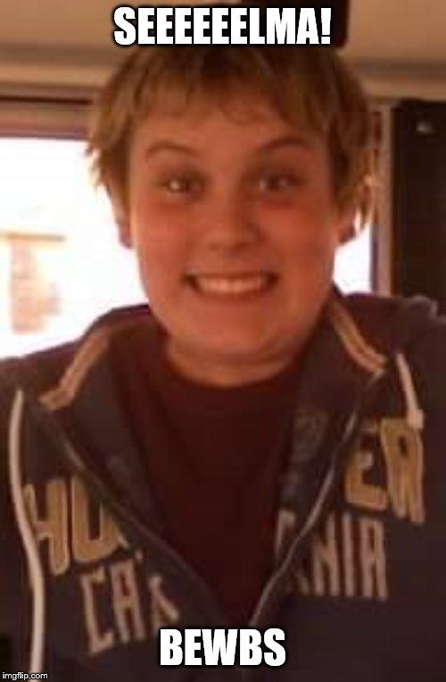 Excited boy | SEEEEEELMA! BEWBS | image tagged in excited boy | made w/ Imgflip meme maker