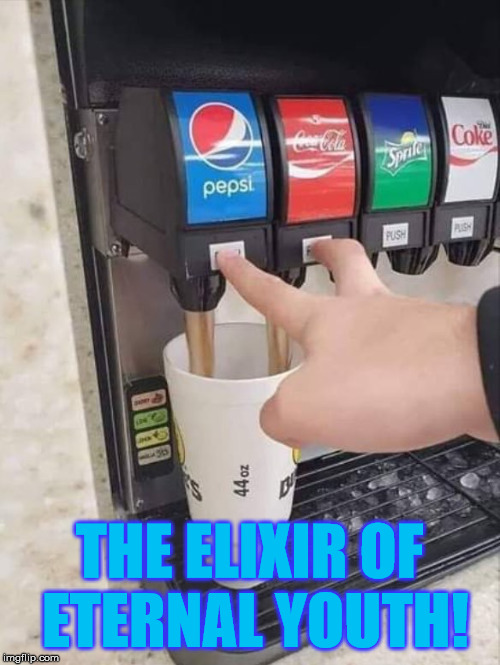 coke and pepsi | THE ELIXIR OF ETERNAL YOUTH! | image tagged in coke and pepsi | made w/ Imgflip meme maker