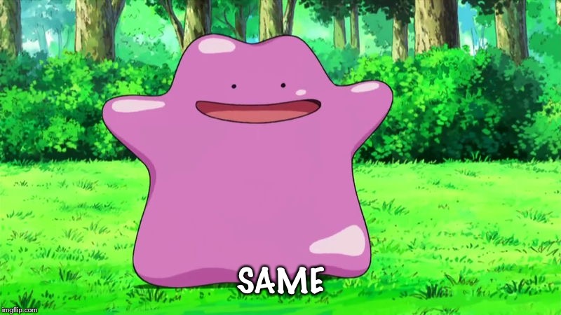 ditto | SAME | image tagged in ditto | made w/ Imgflip meme maker