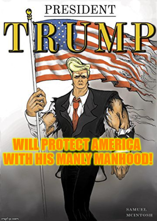 WILL PROTECT AMERICA WITH HIS MANLY MANHOOD! | made w/ Imgflip meme maker