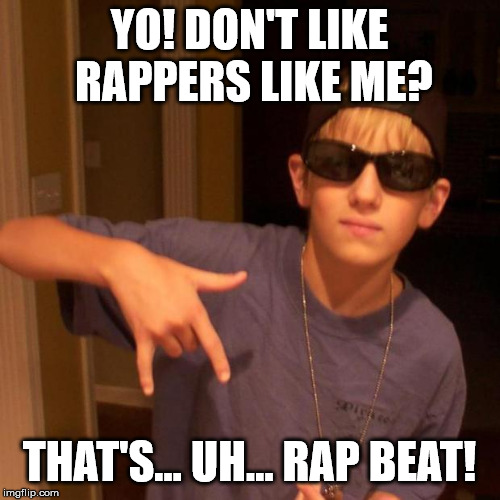 rapper nick | YO! DON'T LIKE RAPPERS LIKE ME? THAT'S... UH... RAP BEAT! | image tagged in rapper nick | made w/ Imgflip meme maker