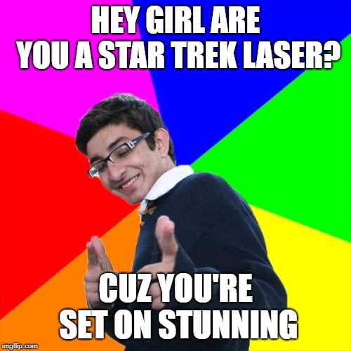 :I | HEY GIRL ARE YOU A STAR TREK LASER? CUZ YOU'RE SET ON STUNNING | image tagged in memes,subtle pickup liner,star trek,laser,funny,pickup lines | made w/ Imgflip meme maker