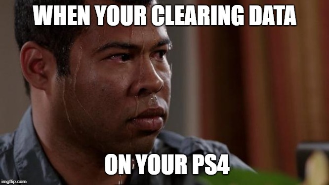 Key and peele | WHEN YOUR CLEARING DATA; ON YOUR PS4 | image tagged in key and peele | made w/ Imgflip meme maker