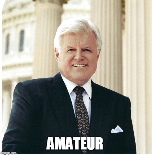 Ted Kennedy | AMATEUR | image tagged in ted kennedy | made w/ Imgflip meme maker