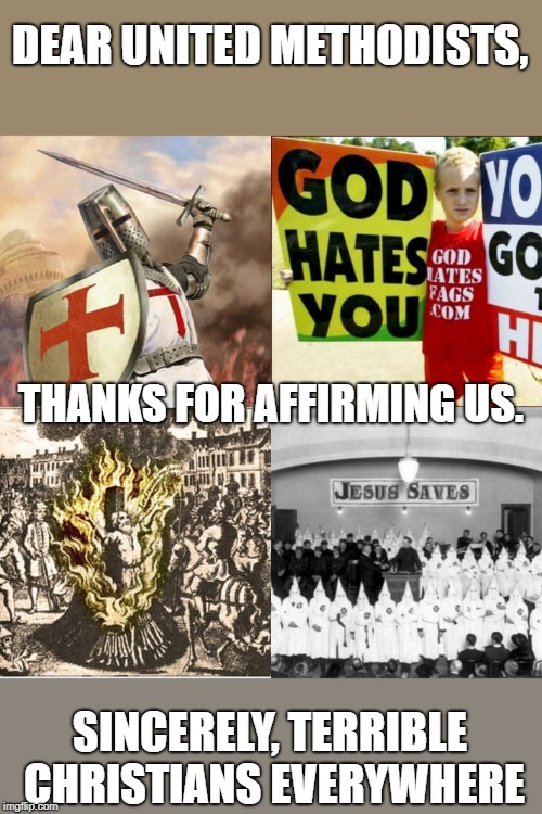 Christian  | DEAR UNITED METHODISTS, THANKS FOR AFFIRMING US. SINCERELY, TERRIBLE CHRISTIANS EVERYWHERE | image tagged in christian | made w/ Imgflip meme maker