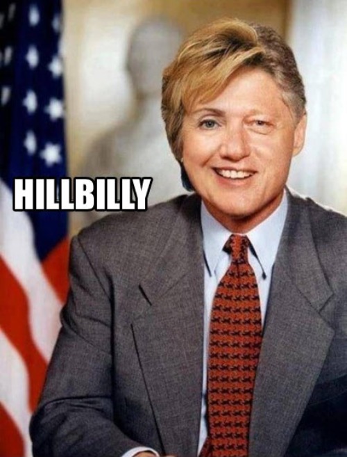 Now here's an Arkansas Hill-Billy for you! | image tagged in arkansas hillbillies,hillary clinton,bill clinton,hill-billy,clinton crime family,little rock mafia | made w/ Imgflip meme maker