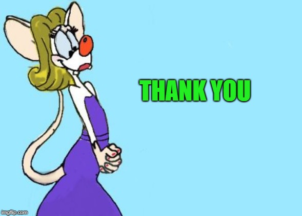 pinky | THANK YOU | image tagged in pinky | made w/ Imgflip meme maker