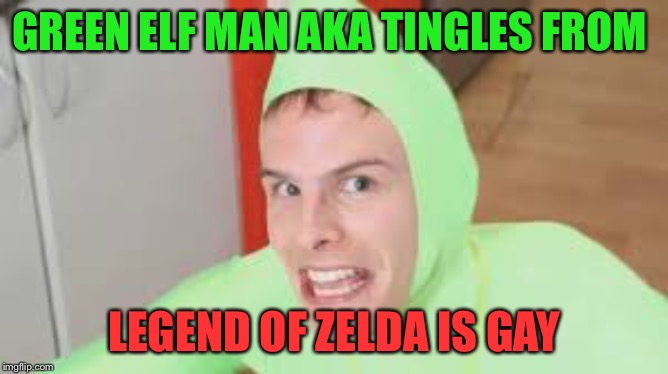 Tingles = Alien Ian | GREEN ELF MAN AKA TINGLES FROM; LEGEND OF ZELDA IS GAY | image tagged in idubbbz i'm gay,funny,memes,im gay,dank,idubbbz | made w/ Imgflip meme maker