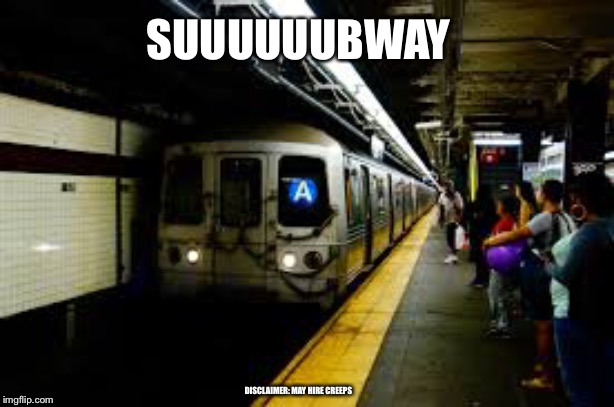 SUUUUUUBWAY; DISCLAIMER: MAY HIRE CREEPS | image tagged in jared from subway,subway | made w/ Imgflip meme maker