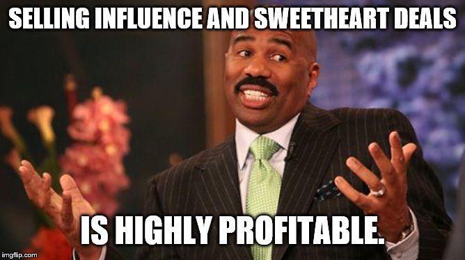 SELLING INFLUENCE AND SWEETHEART DEALS IS HIGHLY PROFITABLE. | image tagged in memes,steve harvey | made w/ Imgflip meme maker