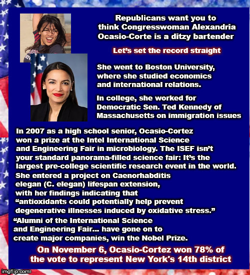 Republicans want you to think Congresswoman Alexandria Ocasio-Corte is a ditzy bar tender Let’s set the record straight | On November 6, Ocasio-Cortez won 78% of the vote to represent New York's 14th district | image tagged in aoc,congress,usa | made w/ Imgflip meme maker