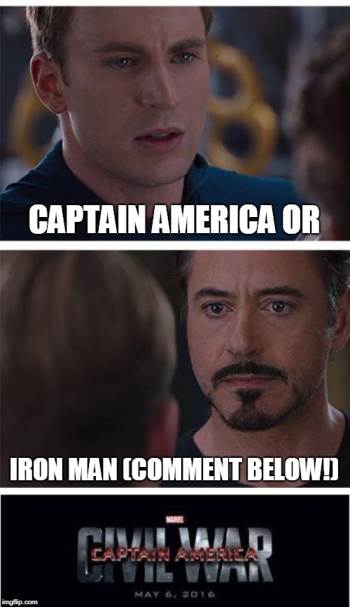 CivilWarCaptainOrTony | CAPTAIN AMERICA OR; IRON MAN (COMMENT BELOW!) | image tagged in memes,marvel civil war 1,captain america,iron man | made w/ Imgflip meme maker