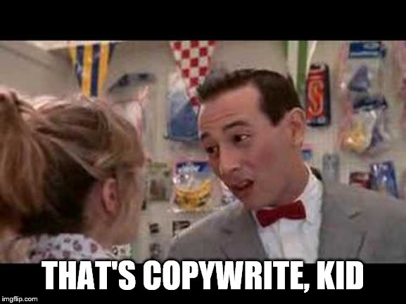 Peewee Herman | THAT'S COPYWRITE, KID | image tagged in peewee herman | made w/ Imgflip meme maker