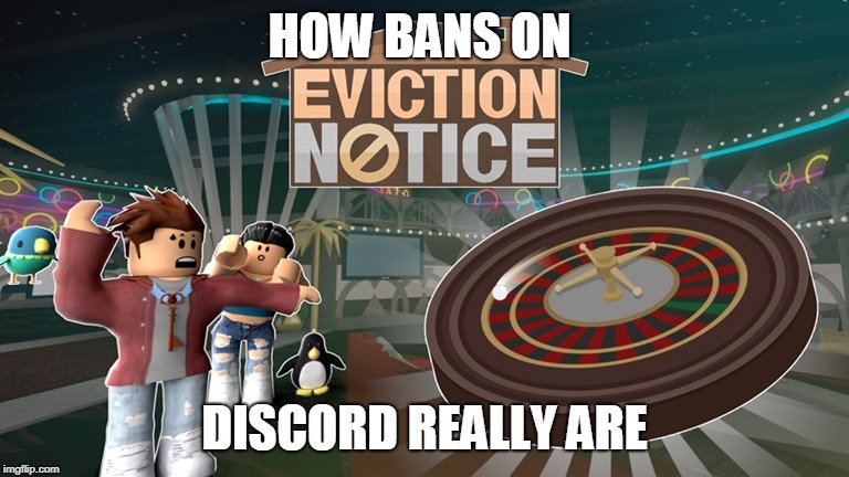 HOW BANS ON; DISCORD REALLY ARE | image tagged in funny | made w/ Imgflip meme maker