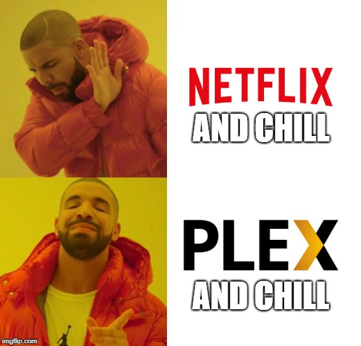 Plex and Chill | AND CHILL; AND CHILL | image tagged in plex,chill,netflix and chill,plex and chill,drake,meme | made w/ Imgflip meme maker