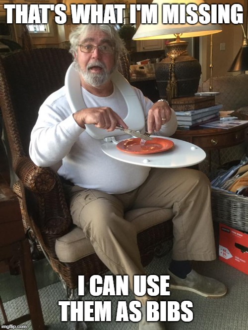 Man with toilet seat as tray table | THAT'S WHAT I'M MISSING I CAN USE THEM AS BIBS | image tagged in man with toilet seat as tray table | made w/ Imgflip meme maker