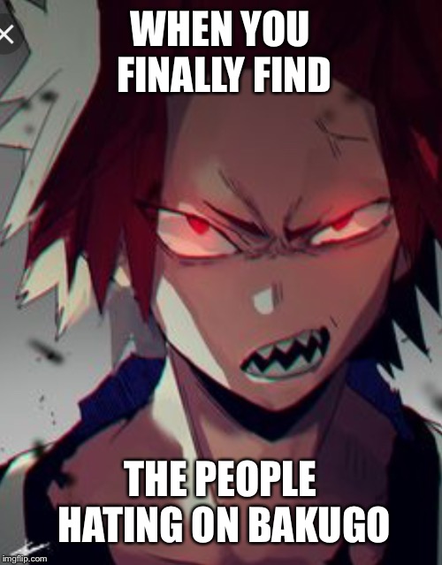 Angery rock man | WHEN YOU FINALLY FIND; THE PEOPLE HATING ON BAKUGO | image tagged in angry rock man,angery,kirishima,my hero academia | made w/ Imgflip meme maker