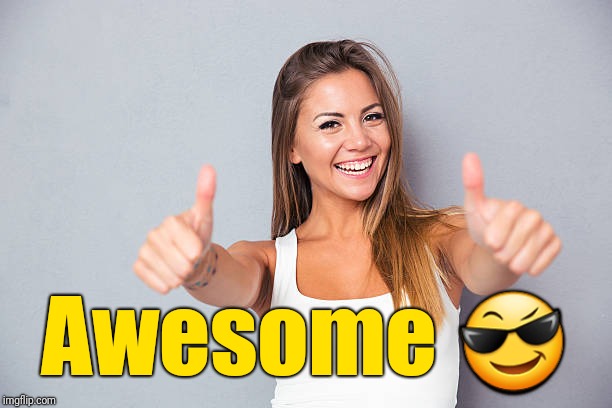 Thumbs up | Awesome  | image tagged in thumbs up | made w/ Imgflip meme maker