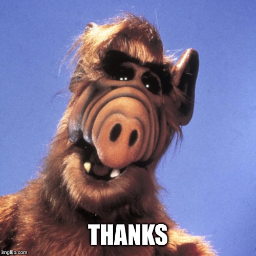 Alf  | THANKS | image tagged in alf | made w/ Imgflip meme maker