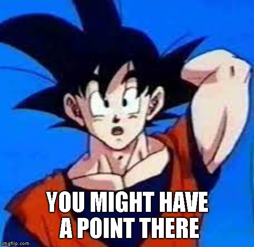 Goku thinking  | YOU MIGHT HAVE A POINT THERE | image tagged in goku,thinking,head scratch,oh really,anime,dbz | made w/ Imgflip meme maker