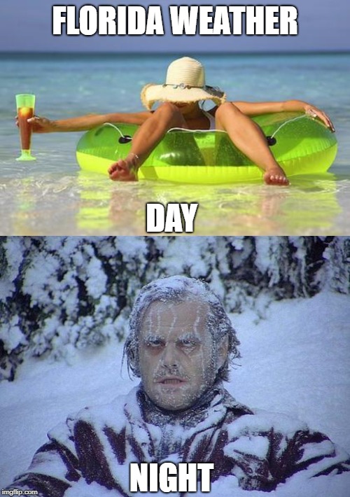 Only in Florida | FLORIDA WEATHER; DAY; NIGHT | image tagged in beach babe,memes,jack nicholson the shining snow,florida | made w/ Imgflip meme maker