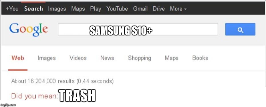 Did You Mean...? | SAMSUNG S10+; TRASH | image tagged in did you mean | made w/ Imgflip meme maker