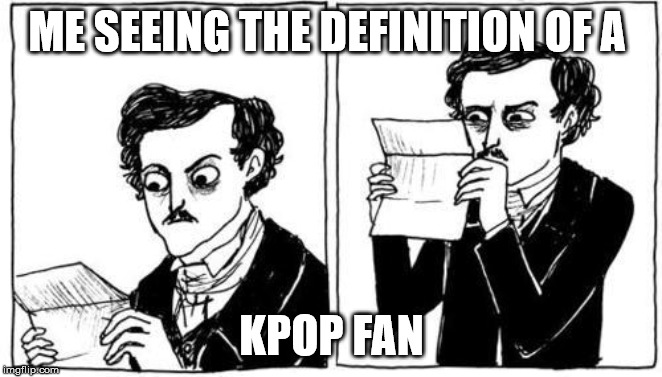just recently saw a video about what Kpop fans do and it's not me | ME SEEING THE DEFINITION OF A; KPOP FAN | image tagged in truth | made w/ Imgflip meme maker