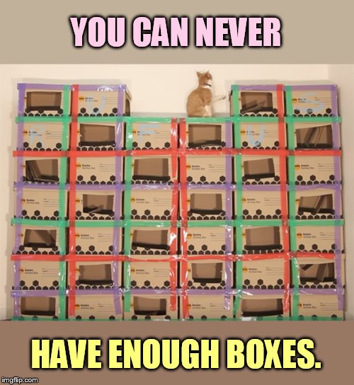 YOU CAN NEVER HAVE ENOUGH BOXES. | made w/ Imgflip meme maker